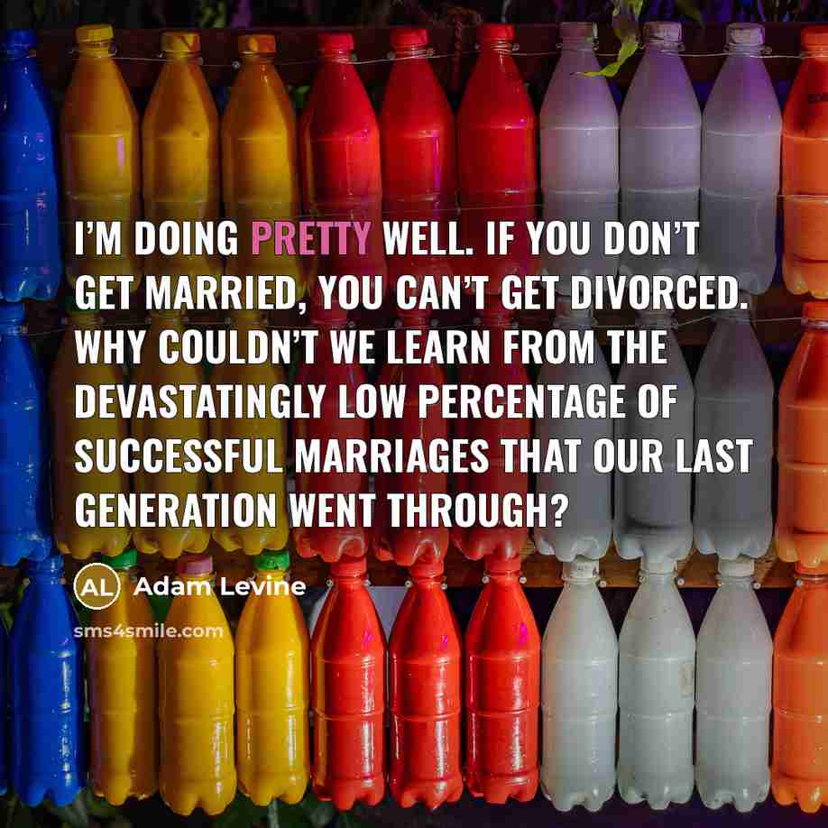 “I’m doing pretty well. If you don’t get married, you…” quote by Adam Levine