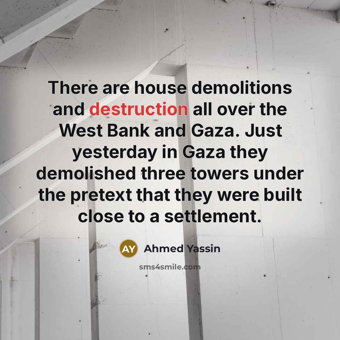 “There are house demolitions and destruction all over the West…” quote by Ahmed Yassin