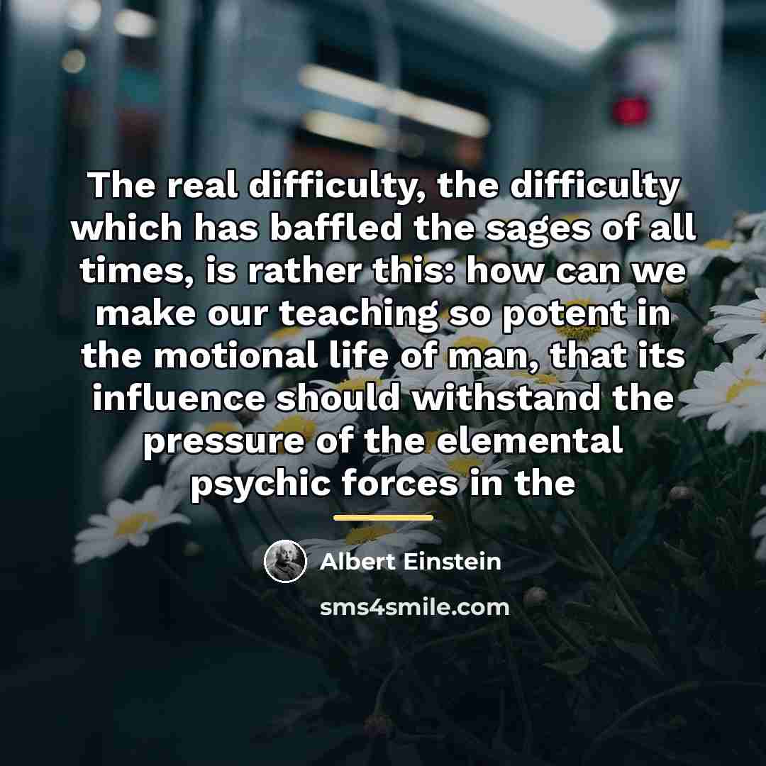 “The real difficulty, the difficulty which has baffled the sages…” quote by Albert Einstein