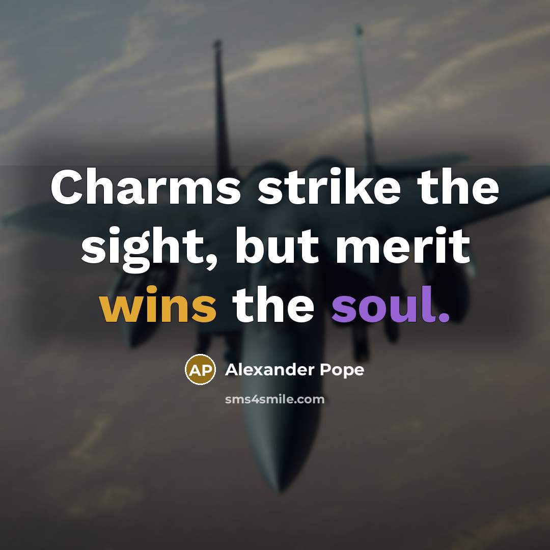 “Charms strike the sight, but merit wins the soul.” quote by Alexander Pope