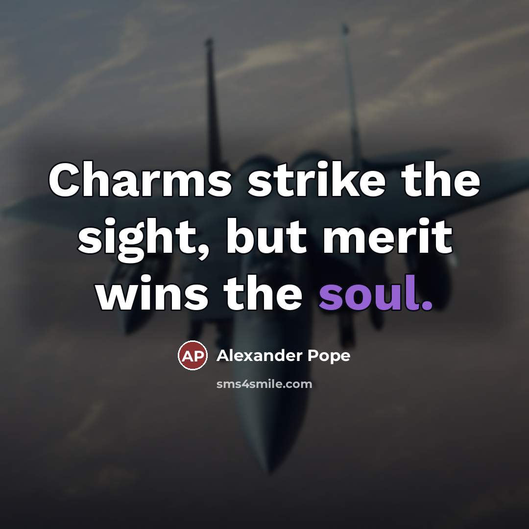 “Charms strike the sight, but merit wins the soul.…” quote by Alexander Pope