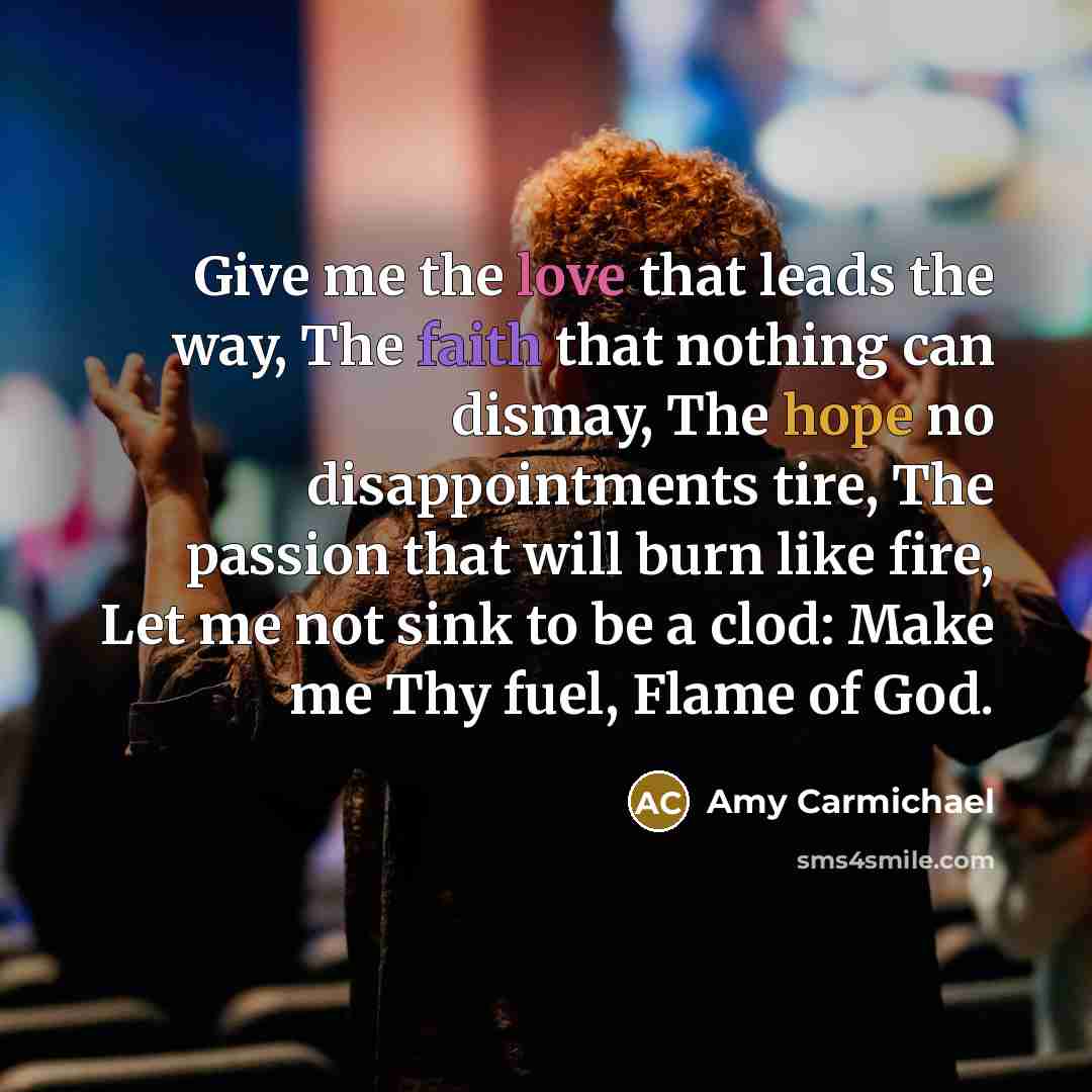 “Give me the love that leads the way, The faith…” quote by Amy Carmichael