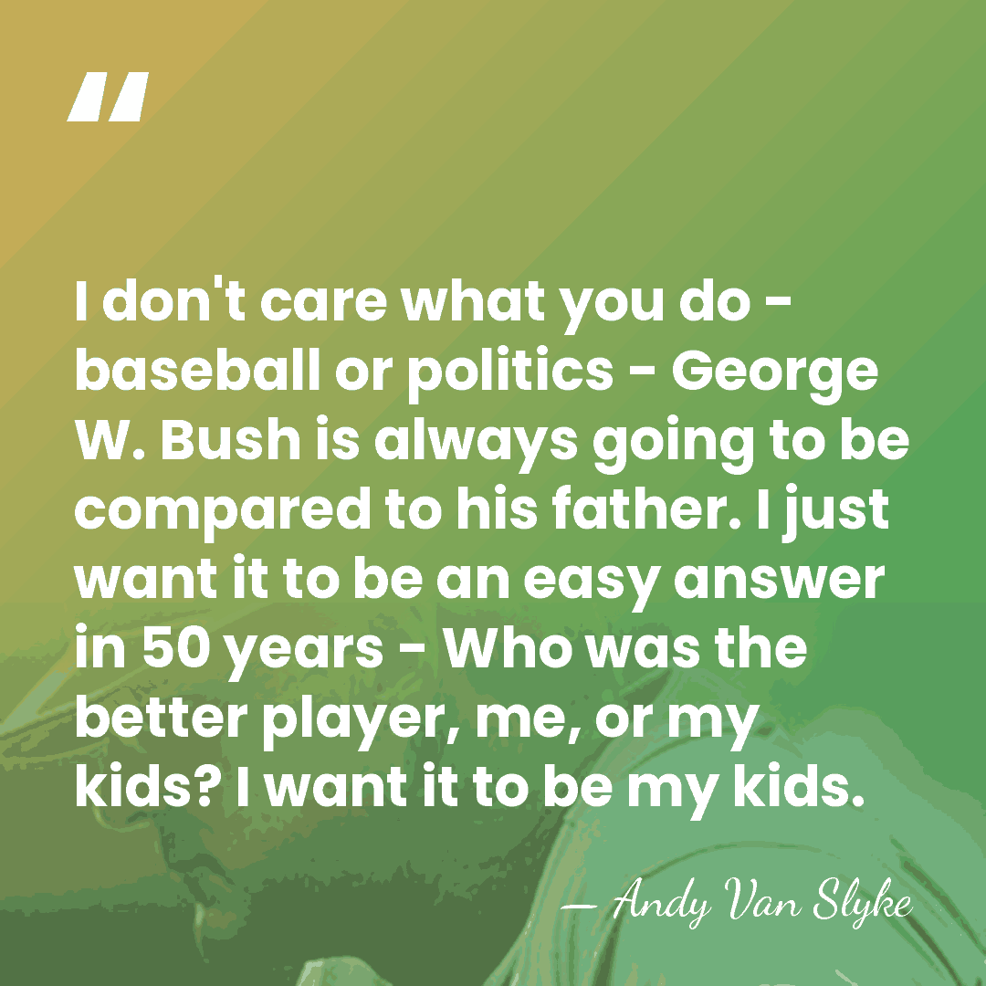 I don't care what you do - baseball or politics - George&hellip; - Andy Van Slyke