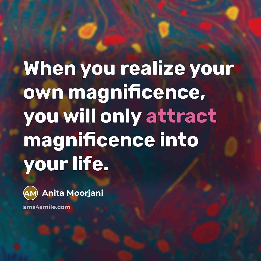 “When you realize your own magnificence, you will only attract…” quote by Anita Moorjani
