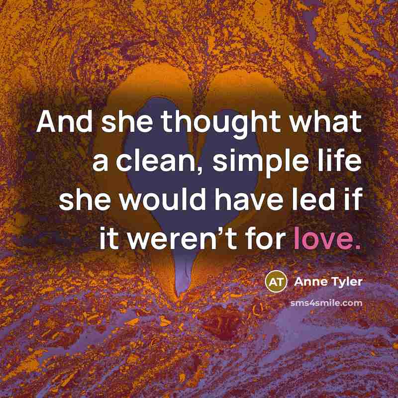 “And she thought what a clean, simple life she would…” quote by Anne Tyler