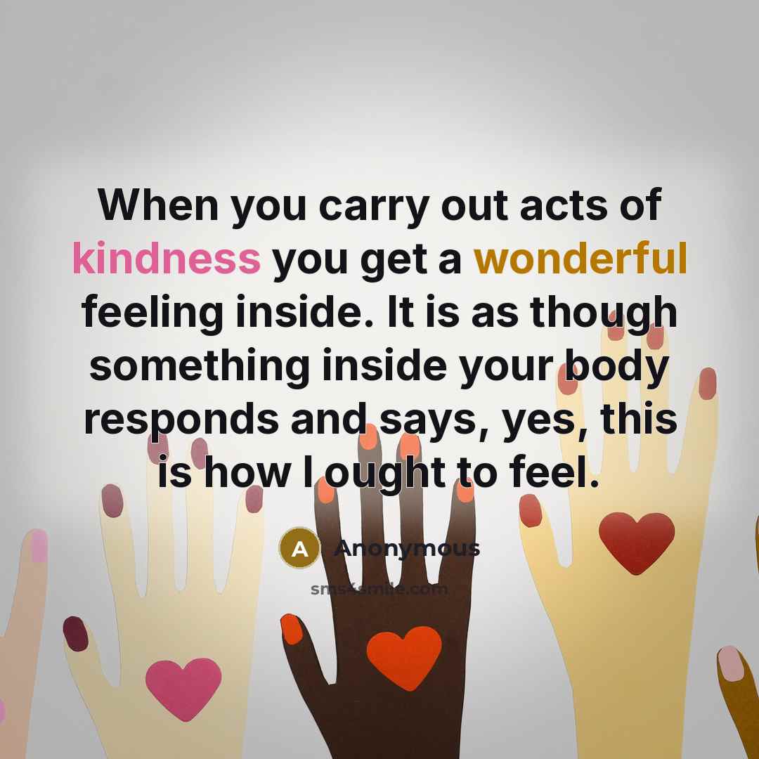 “When you carry out acts of kindness you get a…” quote by Anonymous