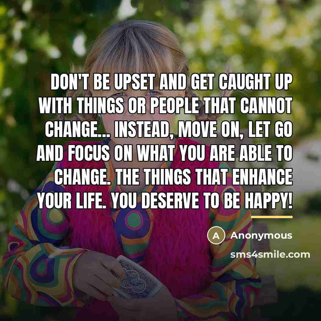“Don't be upset and get caught up with things or…” quote by Anonymous