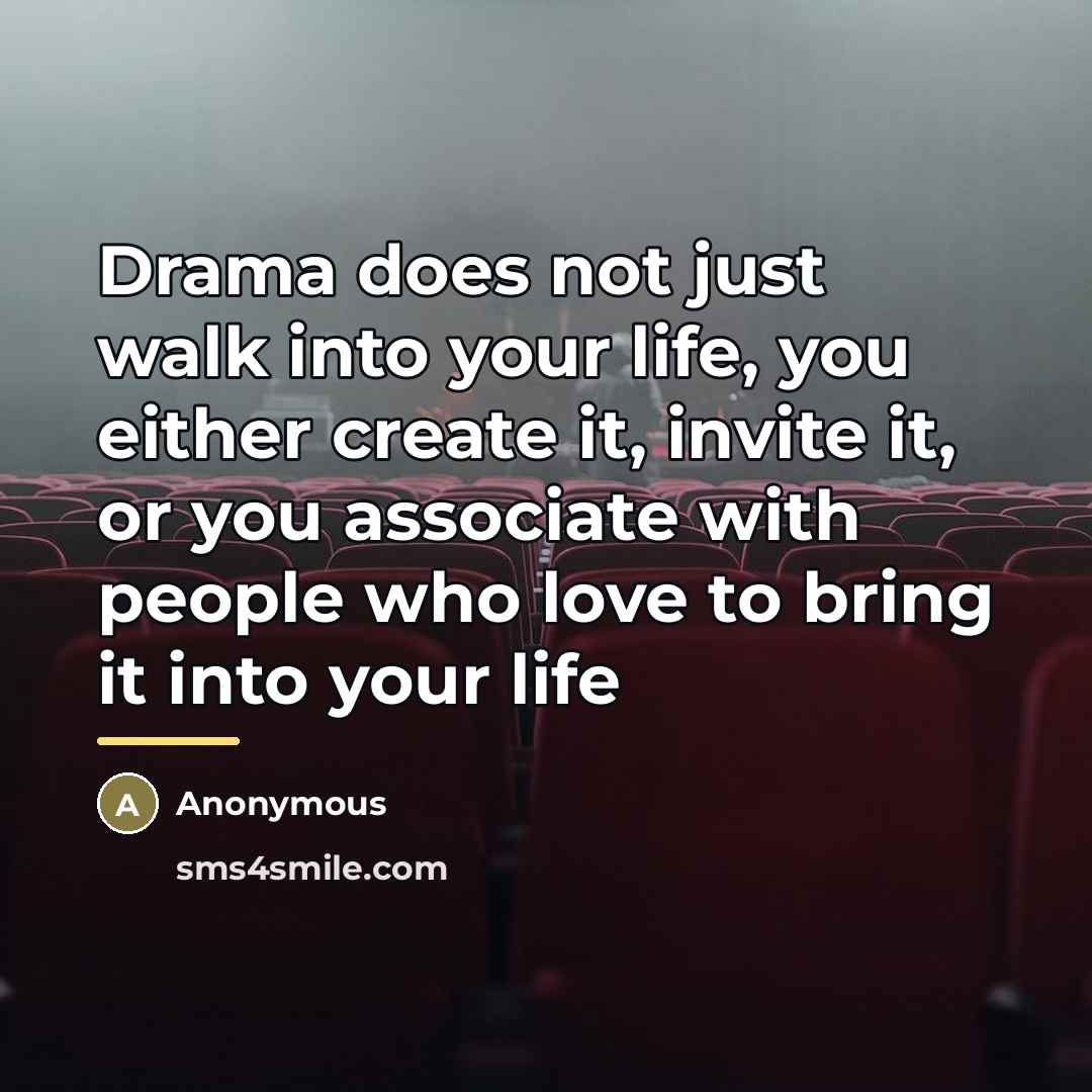 “Drama does not just walk into your life, you either…” quote by Anonymous