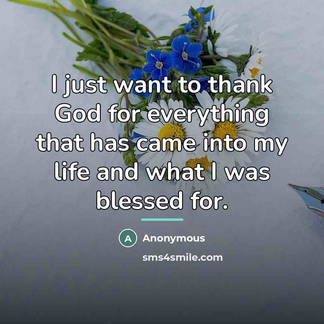 “I just want to thank God for everything that has…” quote by Anonymous