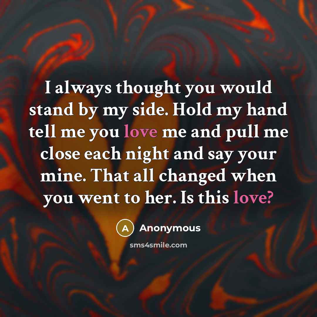 “I always thought you would stand by my side. Hold…” quote by Anonymous
