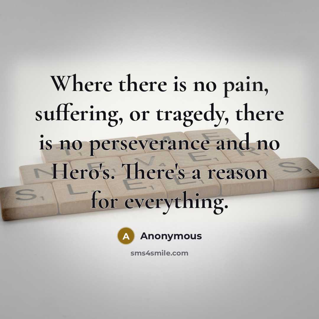 “Where there is no pain, suffering, or tragedy, there is…” quote by Anonymous