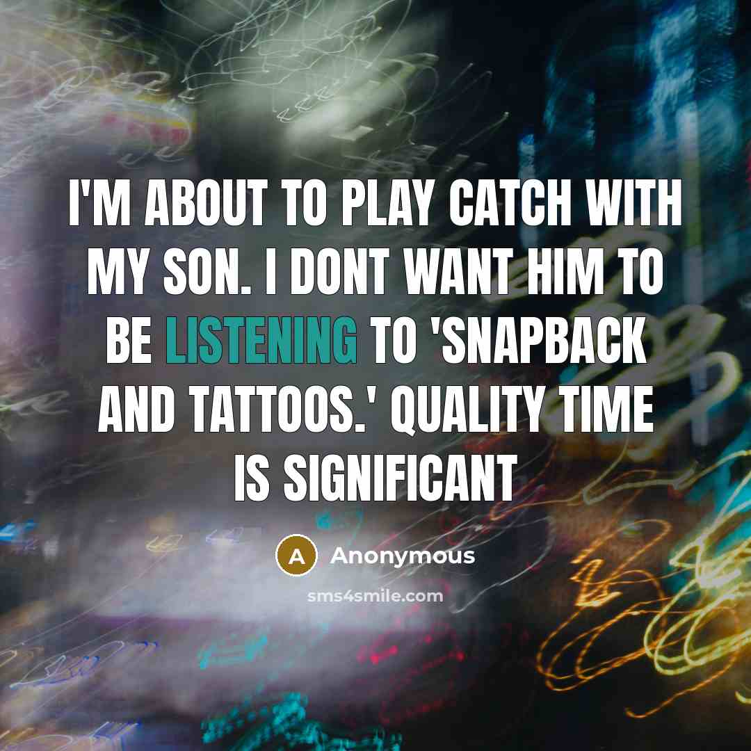 “I'm about to play catch with my son. I dont…” quote by Anonymous