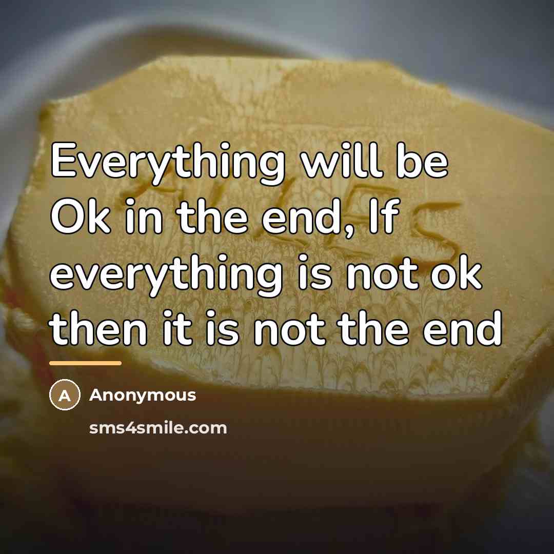 “Everything will be Ok in the end, If everything is…” quote by Anonymous