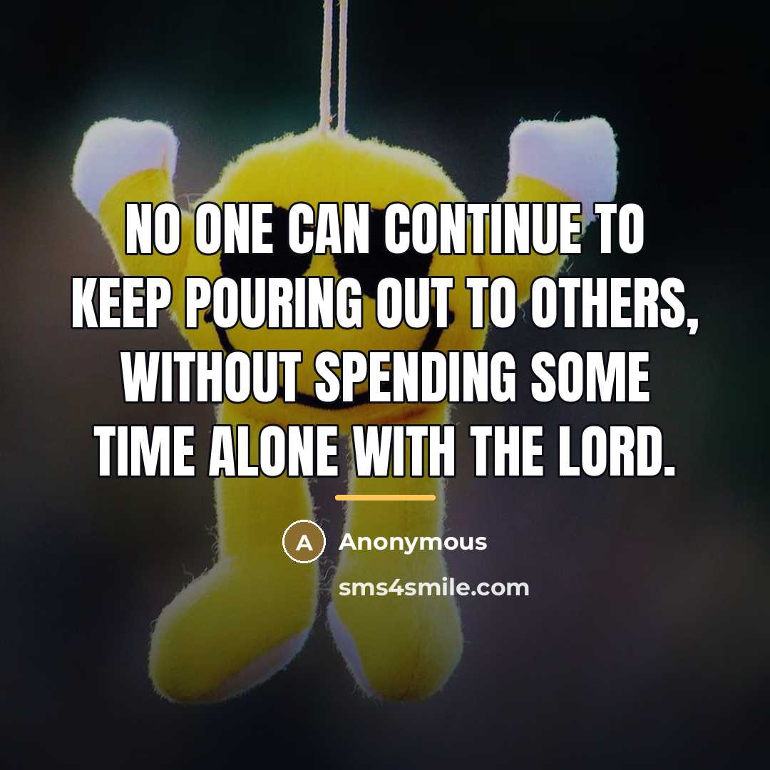 “No one can continue to keep pouring out to others,…” quote by Anonymous