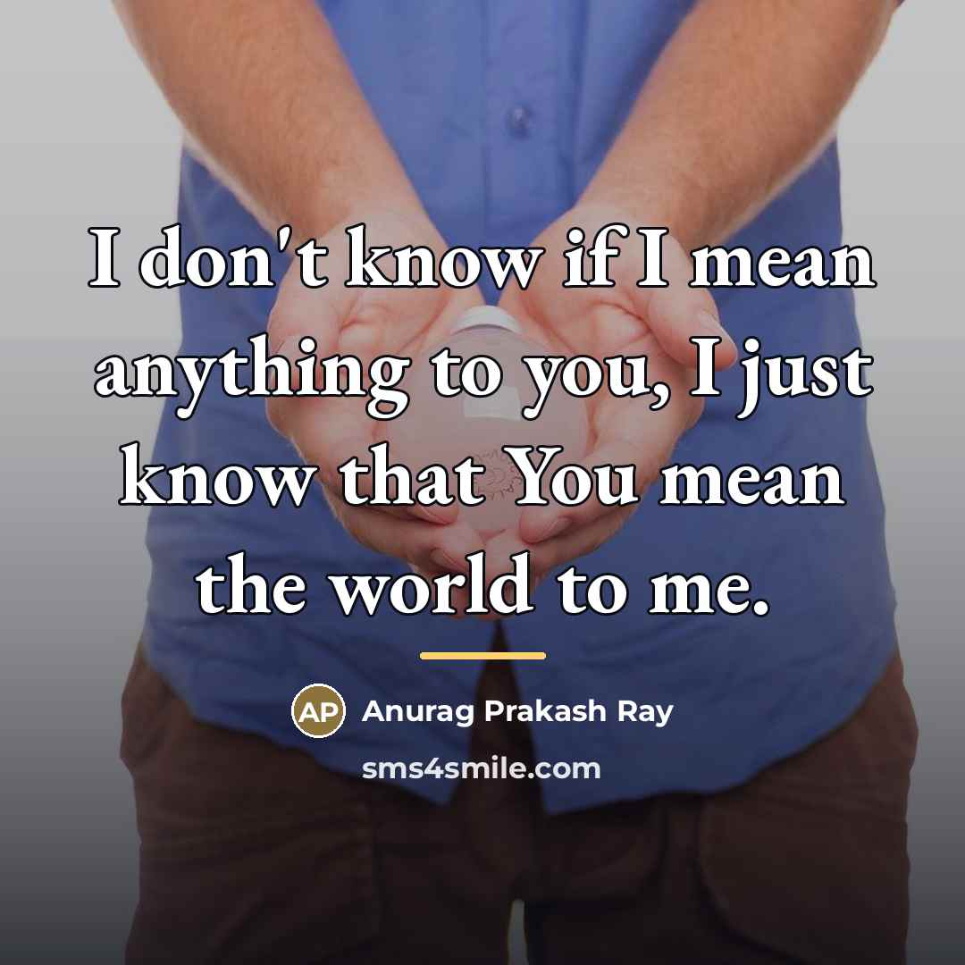 “I don't know if I mean anything to you, I…” quote by Anurag Prakash Ray