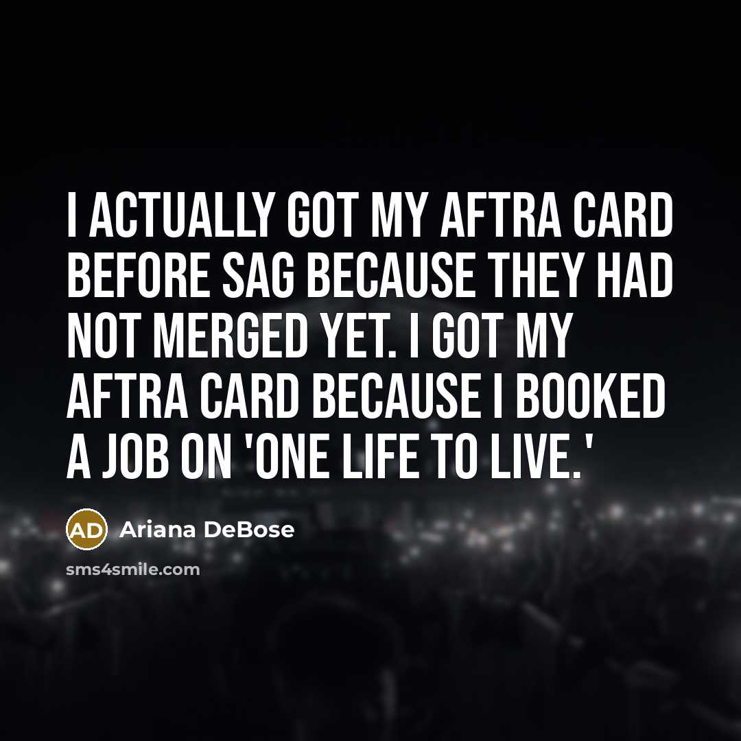 “I actually got my AFTRA card before SAG because they…” quote by Ariana DeBose
