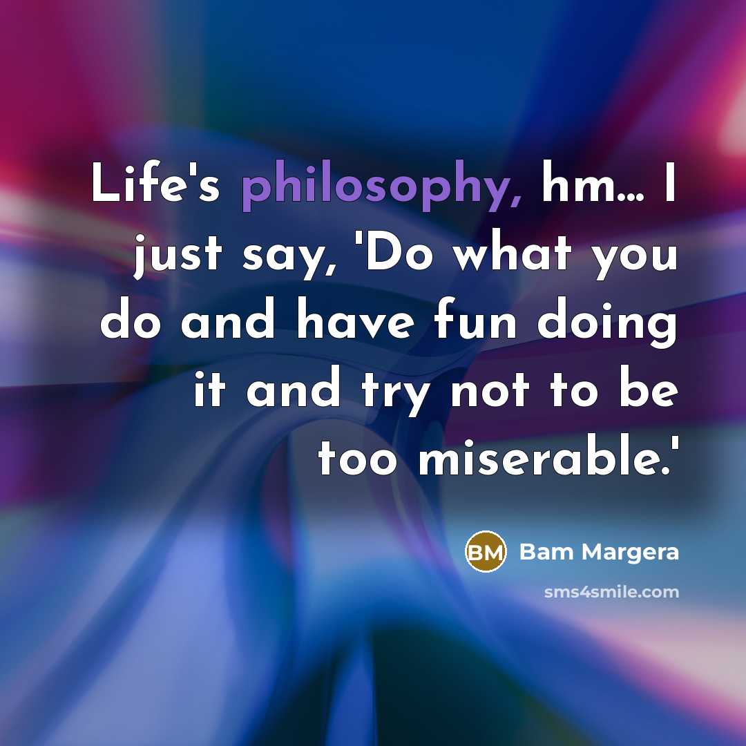 “Life's philosophy, hm... I just say, 'Do what you do…” quote by Bam Margera