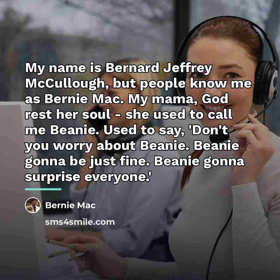 “My name is Bernard Jeffrey McCullough, but people know me…” quote by Bernie Mac