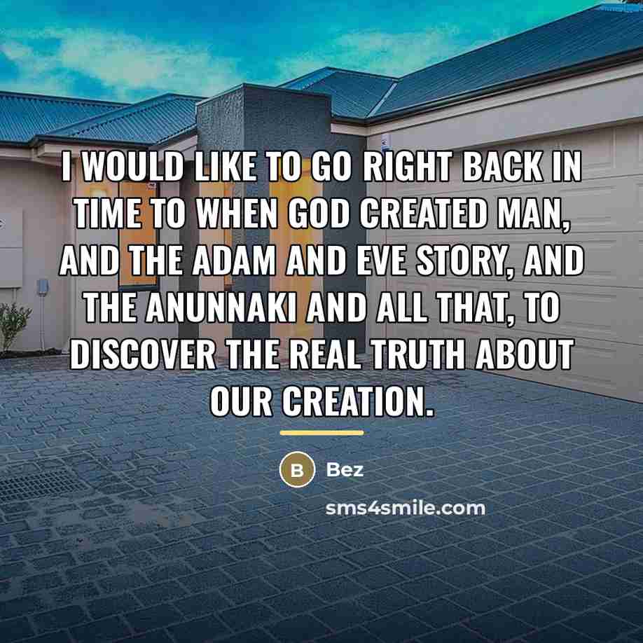 “I would like to go right back in time to…” quote by Bez