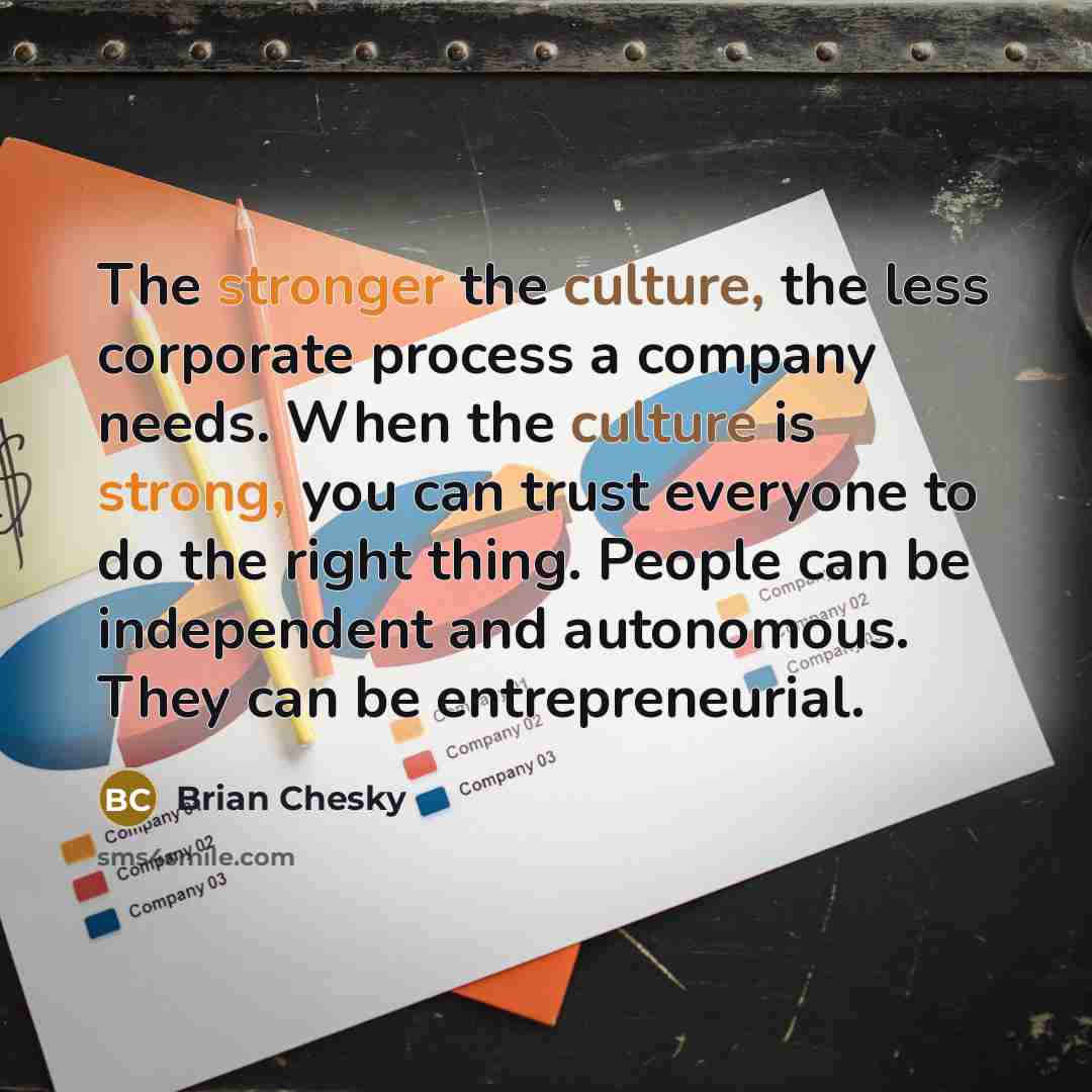 “The stronger the culture, the less corporate process a company…” quote by Brian Chesky