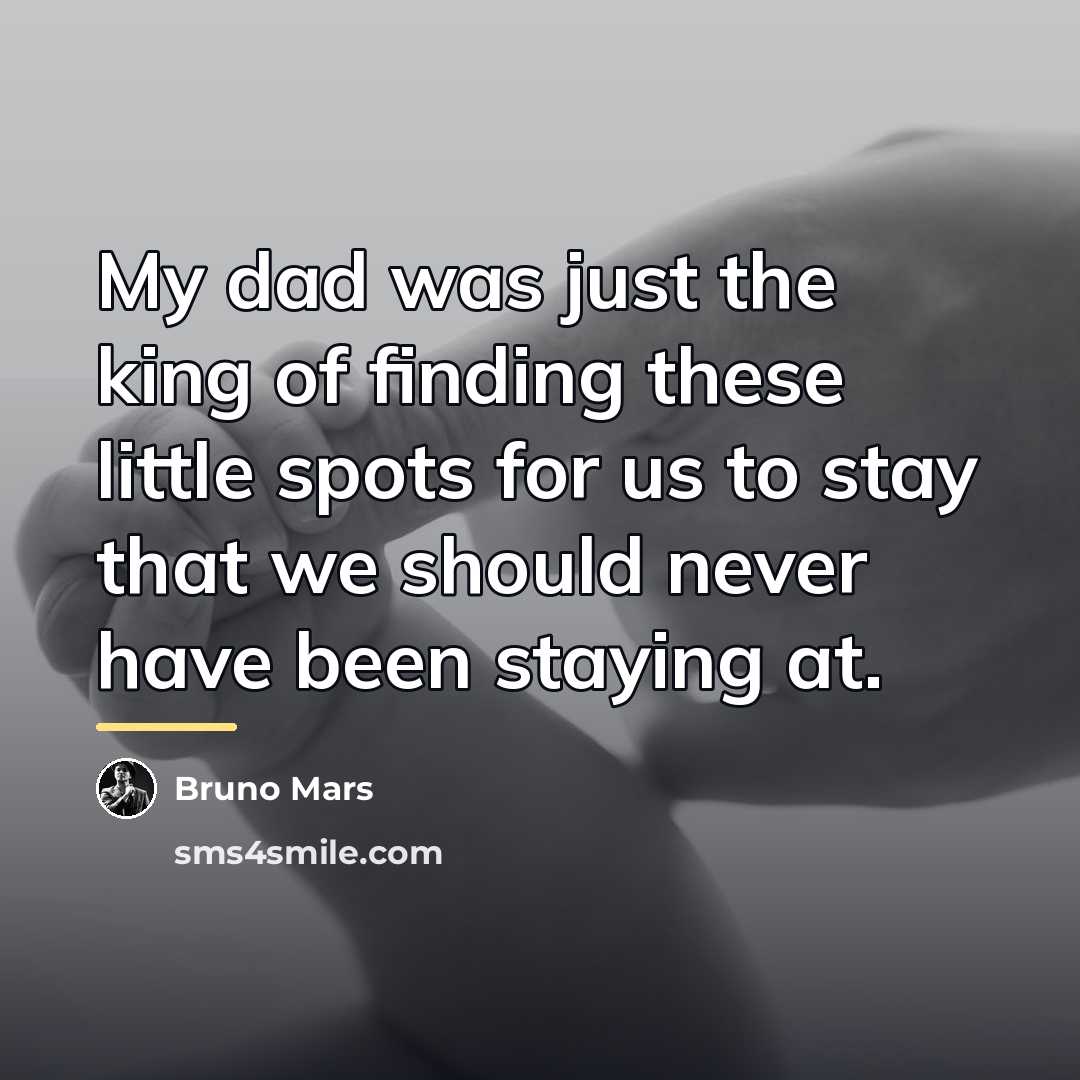 “My dad was just the king of finding these little…” quote by Bruno Mars