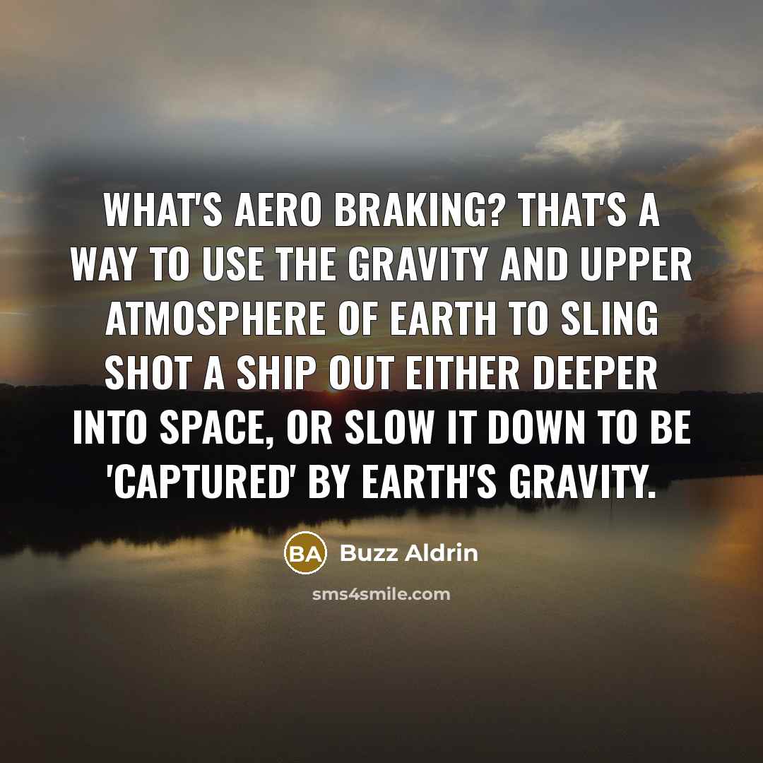 “What's aero braking? That's a way to use the gravity…” quote by Buzz Aldrin