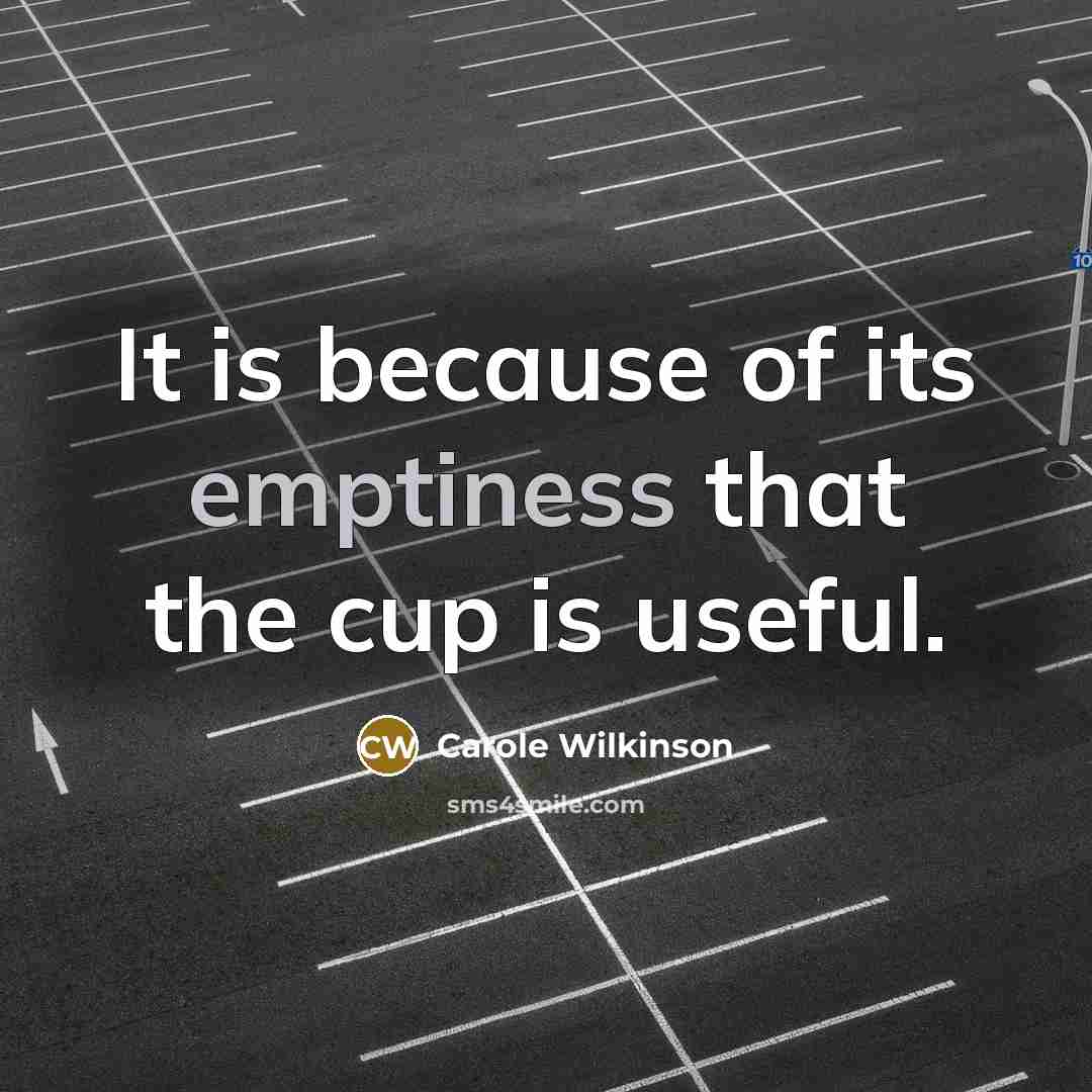“It is because of its emptiness that the cup is…” quote by Carole Wilkinson
