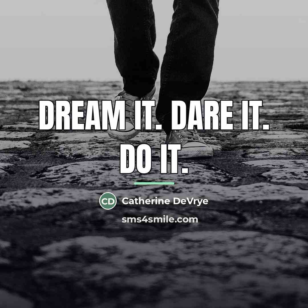 “Dream it. Dare it. Do it.…” quote by Catherine DeVrye
