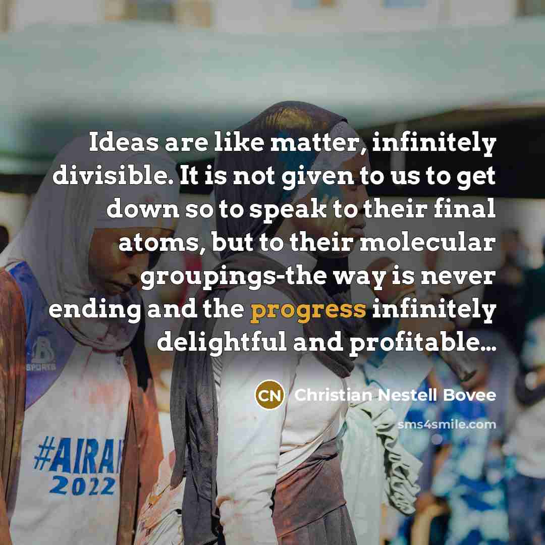 “Ideas are like matter, infinitely divisible. It is not given…” quote by Christian Nestell Bovee