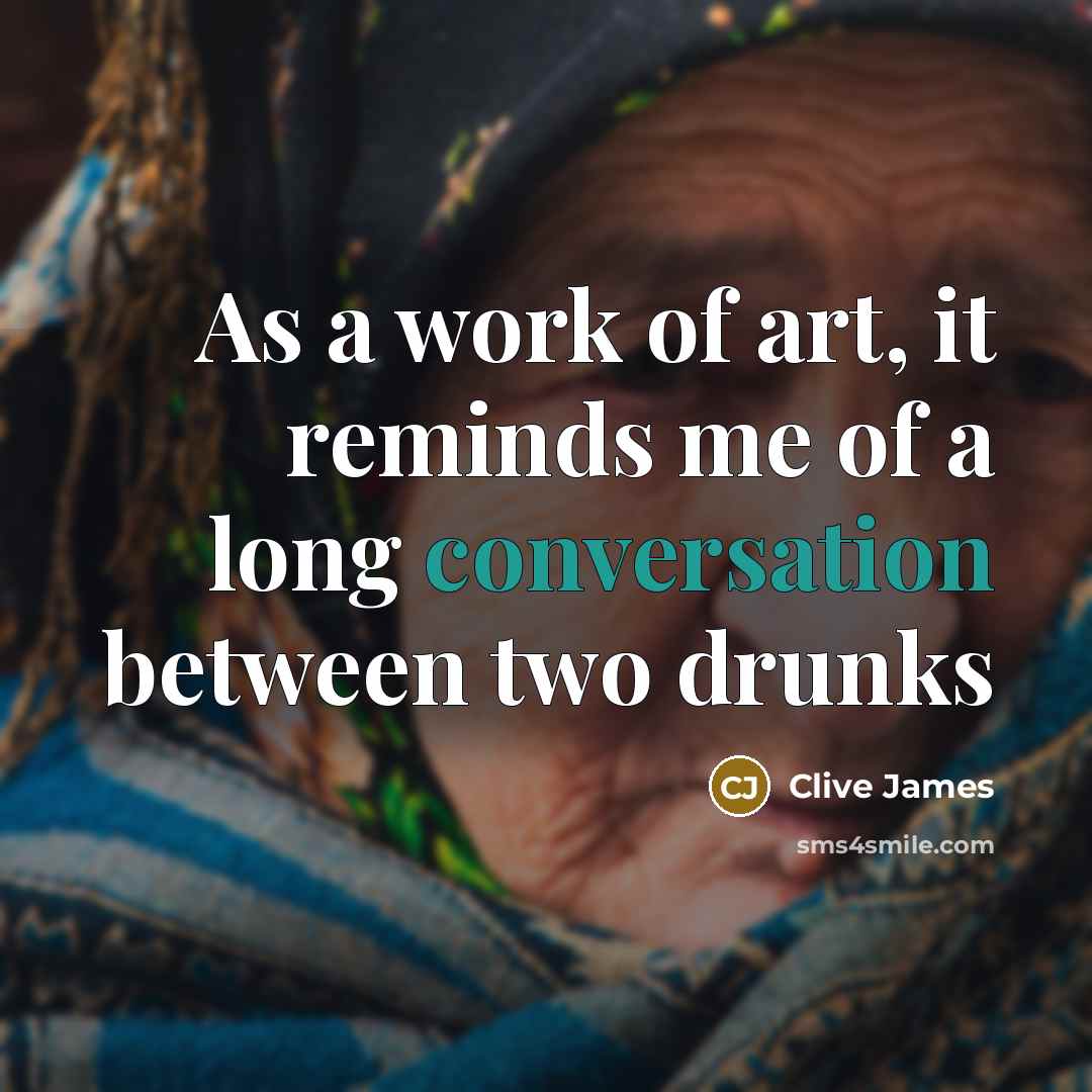 “As a work of art, it reminds me of a…” quote by Clive James