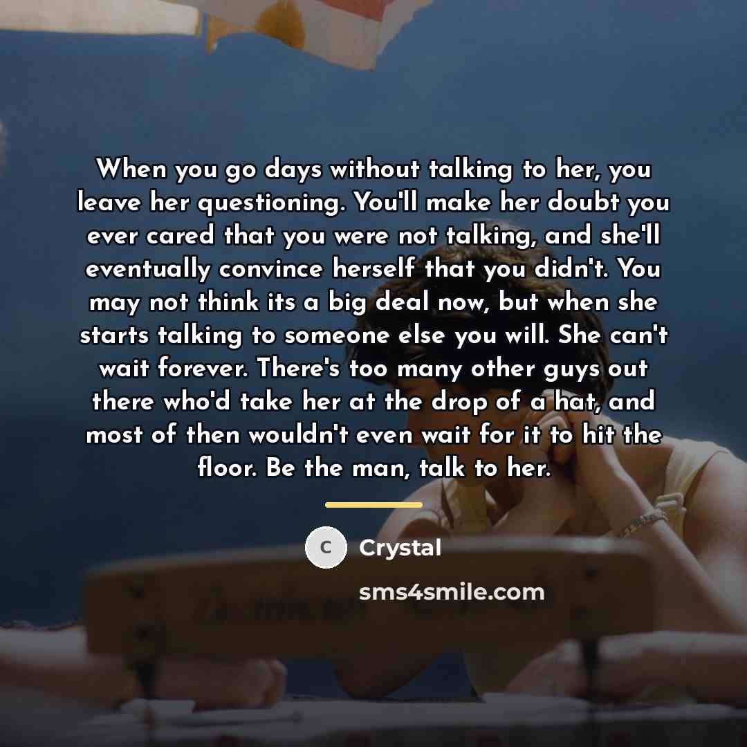 “When you go days without talking to her, you leave…” quote by Crystal