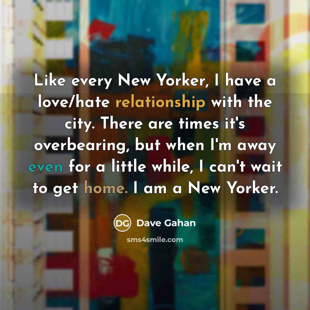 “Like every New Yorker, I have a love/hate relationship with…” quote by Dave Gahan