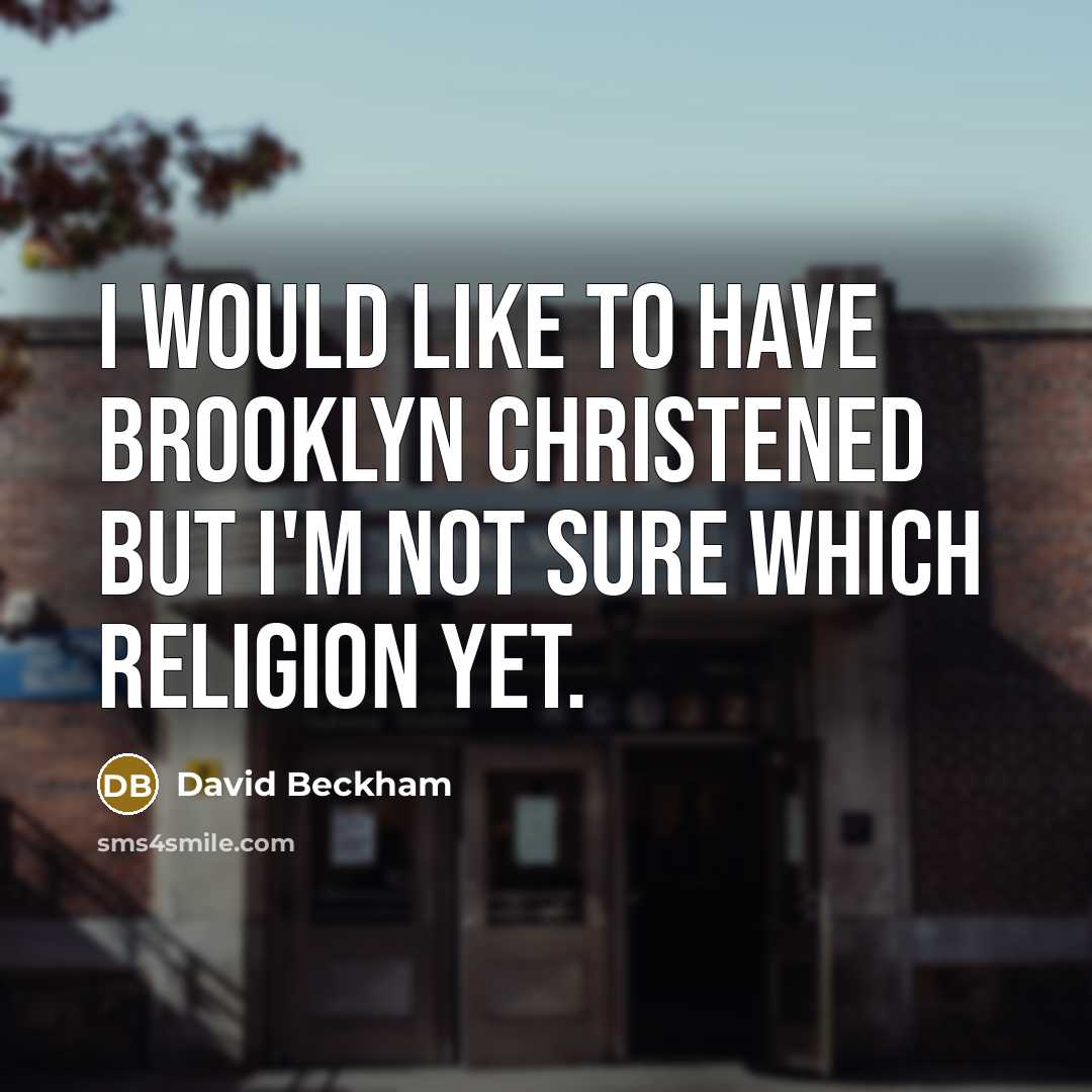 “I would like to have Brooklyn christened but I'm not…” quote by David Beckham