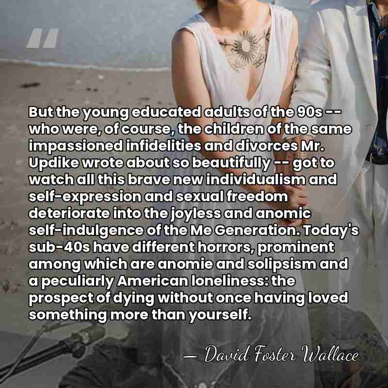 But the young educated adults of the 90s -- who were, of&hellip; - David Foster Wallace