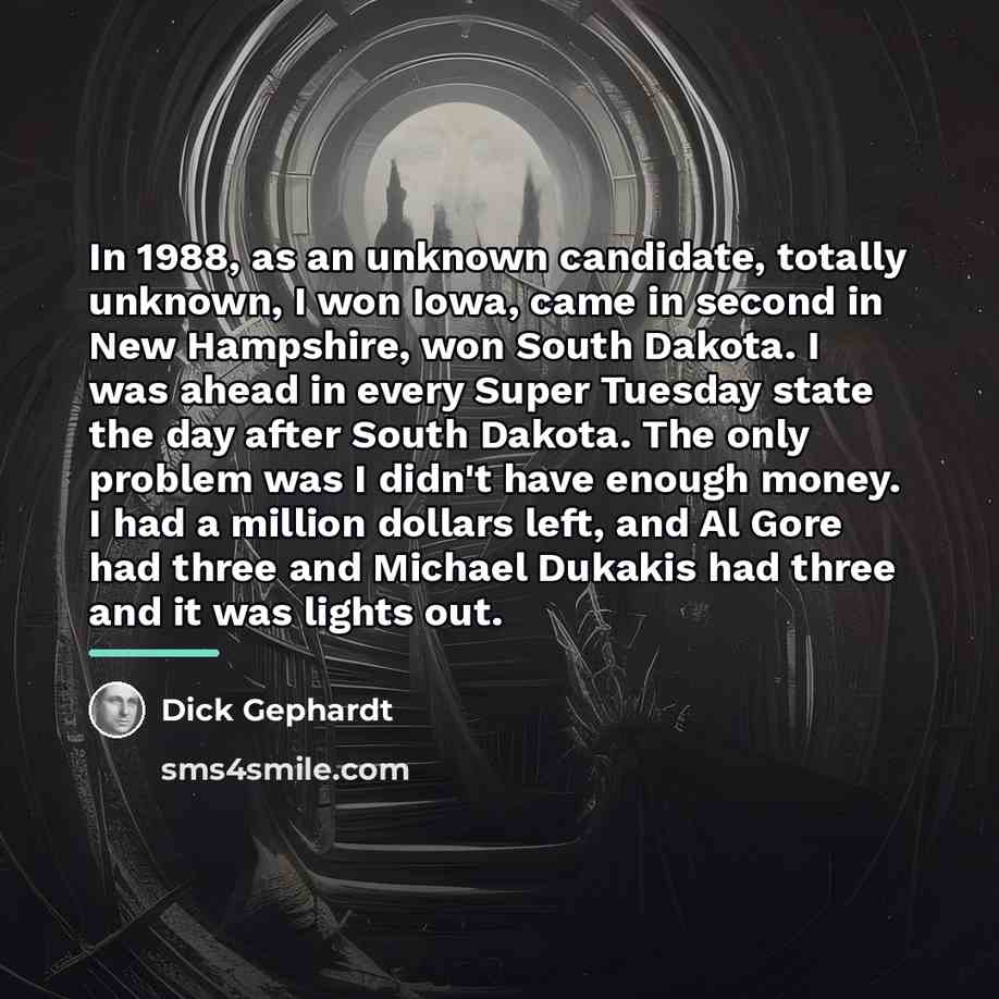 “In 1988, as an unknown candidate, totally unknown, I won…” quote by Dick Gephardt