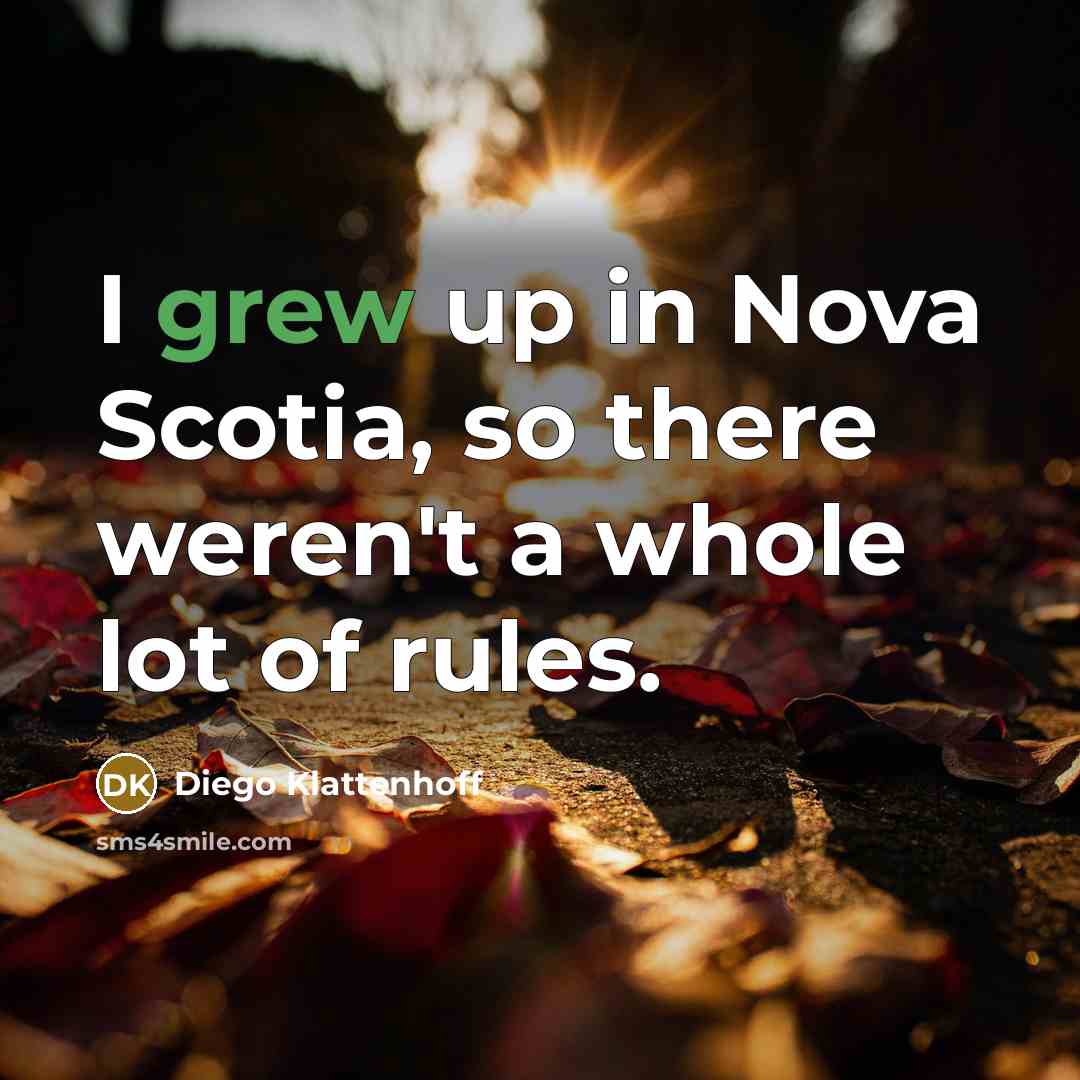 “I grew up in Nova Scotia, so there weren't a…” quote by Diego Klattenhoff