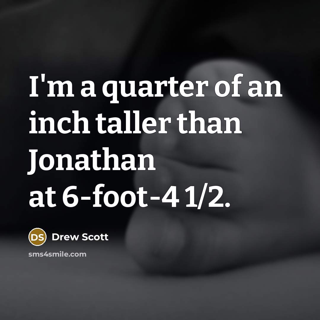 “I'm a quarter of an inch taller than Jonathan at…” quote by Drew Scott
