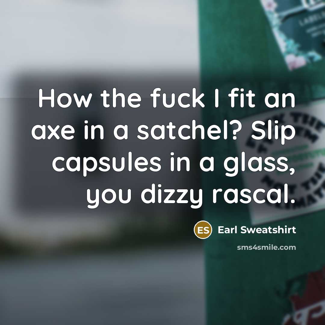 “How the fuck I fit an axe in a satchel?…” quote by Earl Sweatshirt