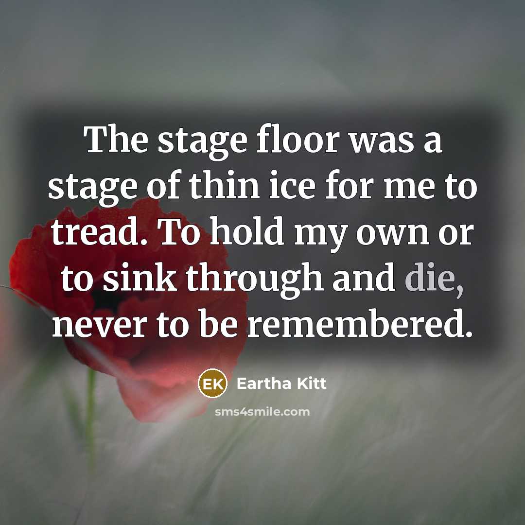 “The stage floor was a stage of thin ice for…” quote by Eartha Kitt