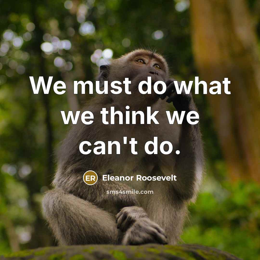 “We must do what we think we can't do.…” quote by Eleanor Roosevelt