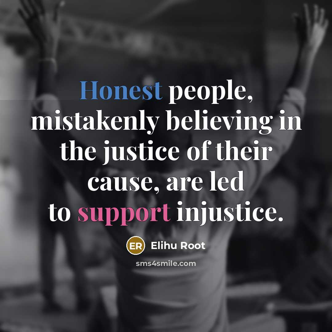“Honest people, mistakenly believing in the justice of their cause,…” quote by Elihu Root