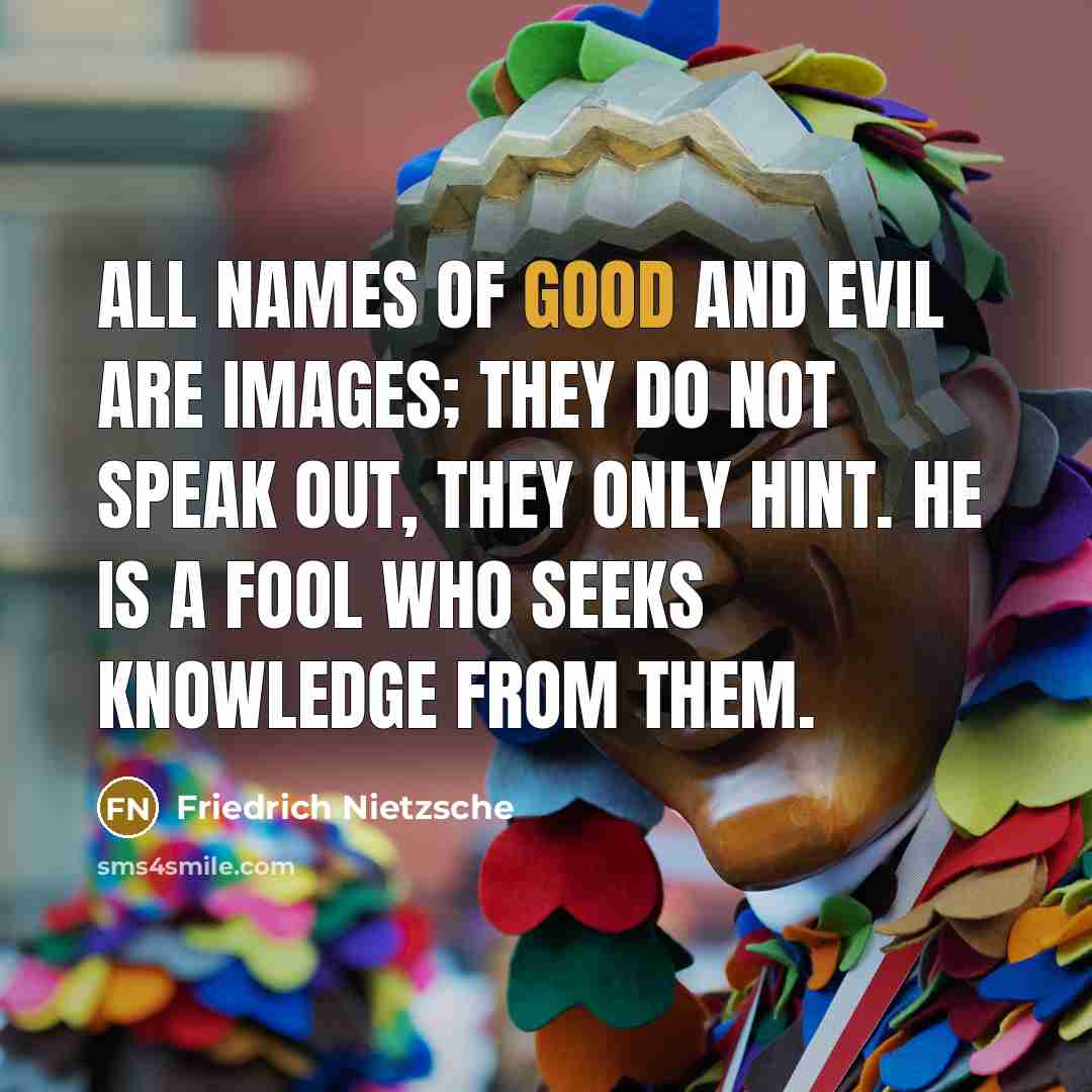“All names of good and evil are images; they do…” quote by Friedrich Nietzsche
