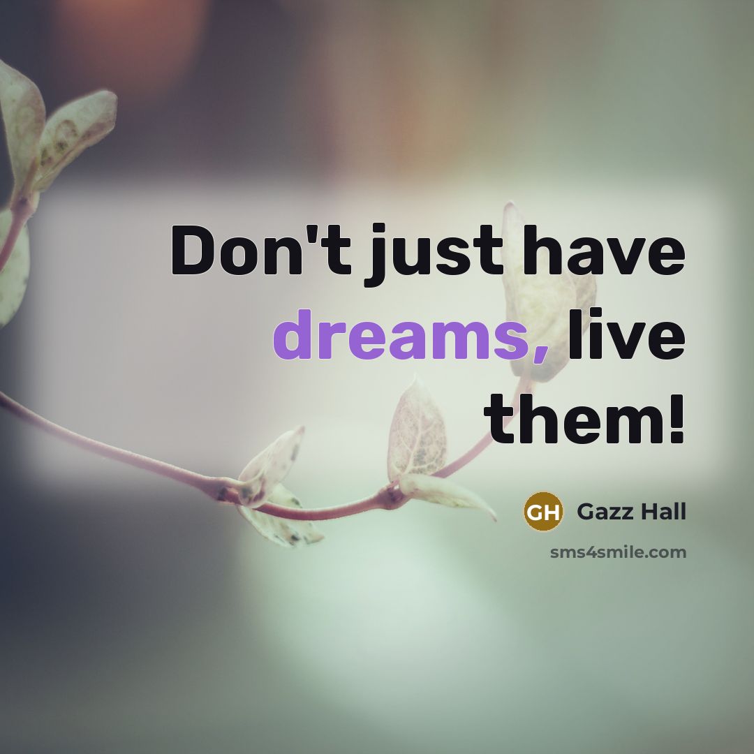 “Don't just have dreams, live them!…” quote by Gazz Hall