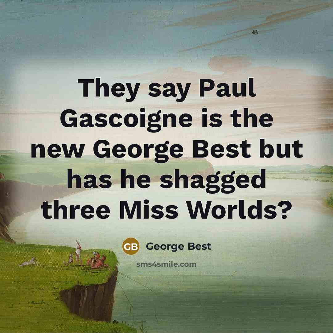“They say Paul Gascoigne is the new George Best but…” quote by George Best