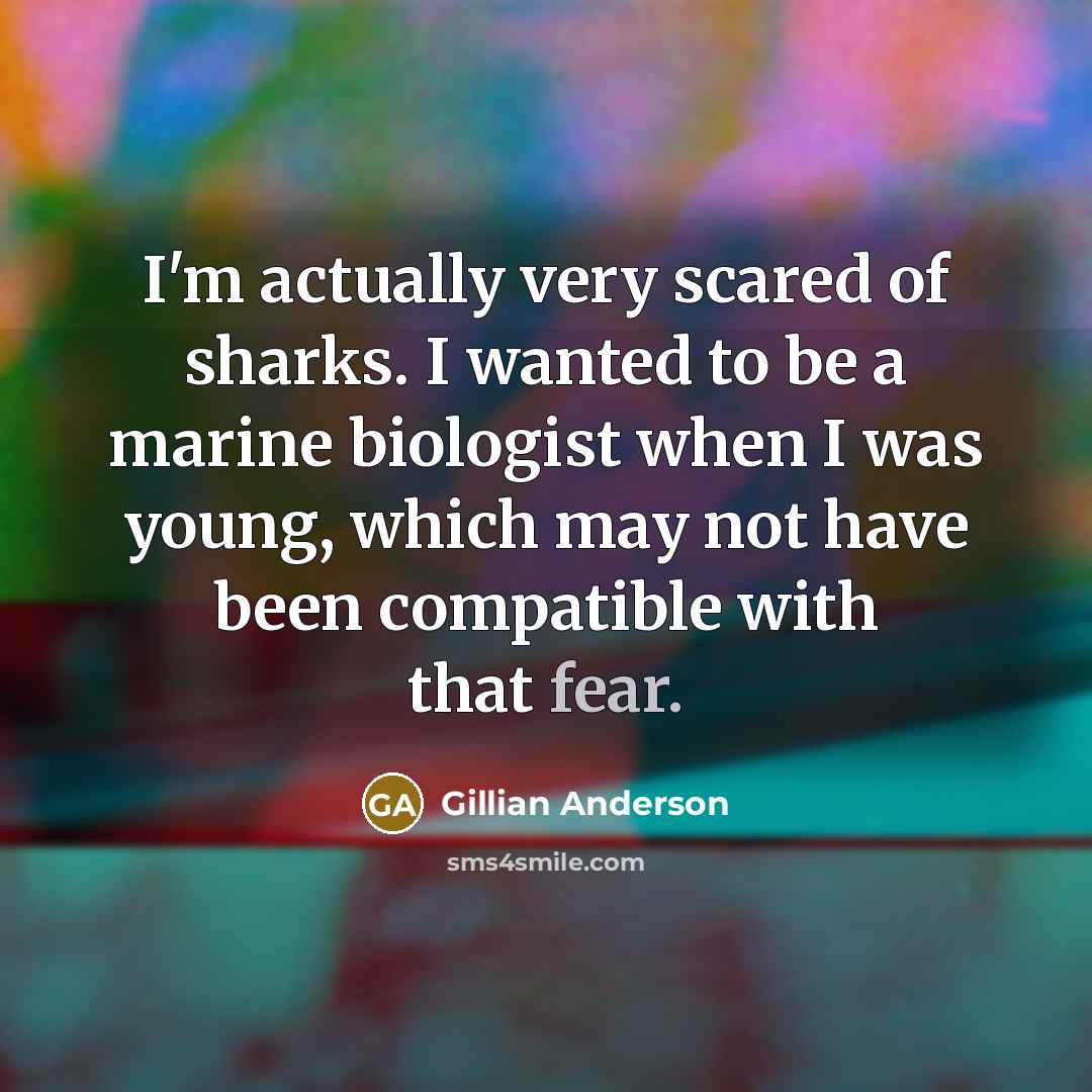 “I'm actually very scared of sharks. I wanted to be…” quote by Gillian Anderson