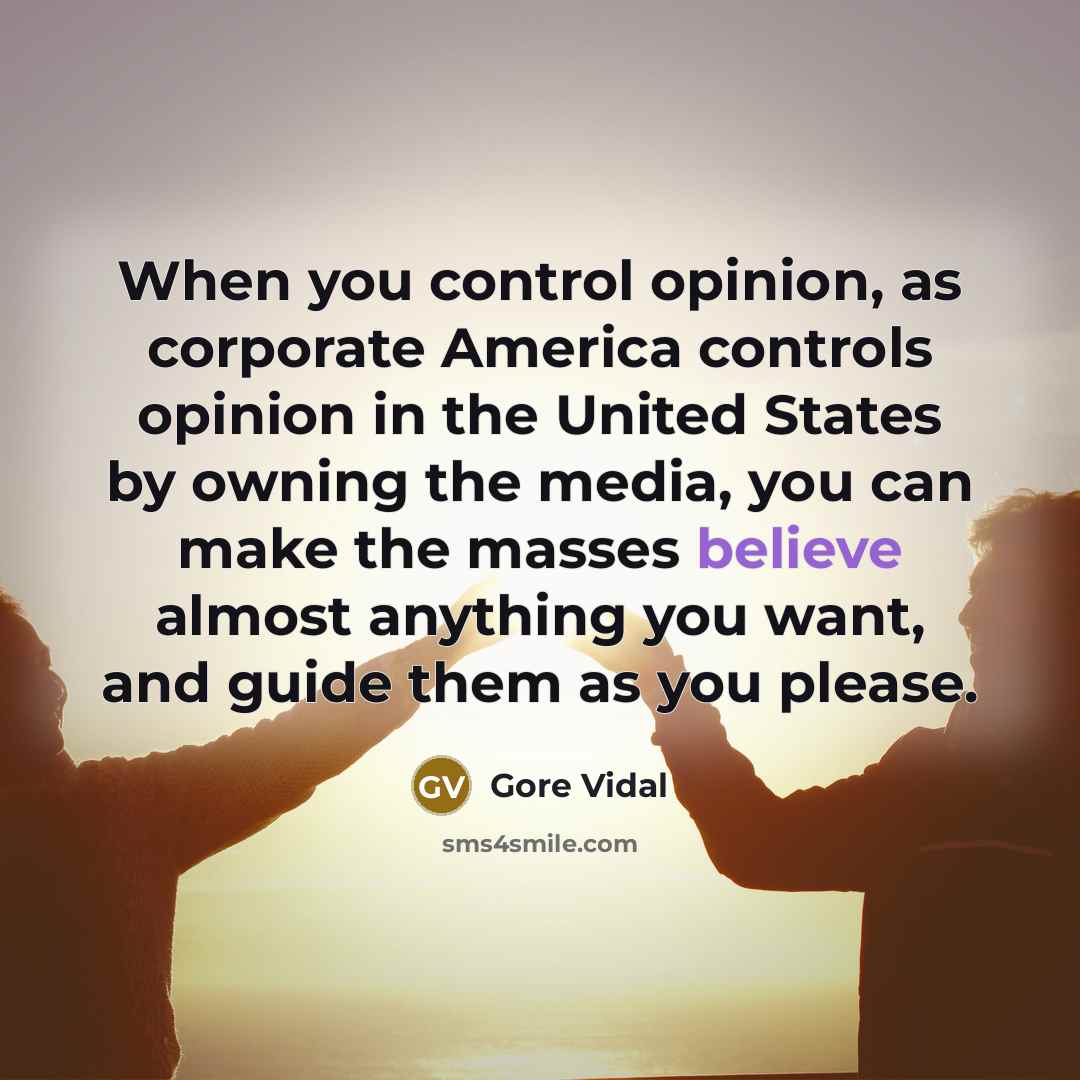 “When you control opinion, as corporate America controls opinion in…” quote by Gore Vidal