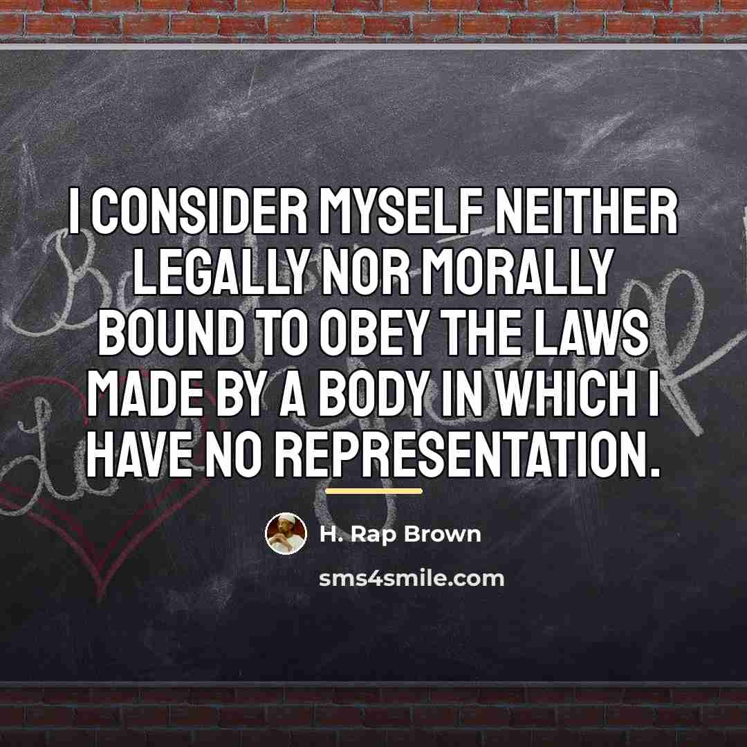 “I consider myself neither legally nor morally bound to obey…” quote by H. Rap Brown