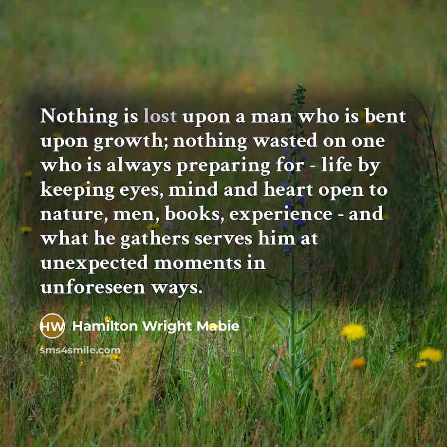 “Nothing is lost upon a man who is bent upon…” quote by Hamilton Wright Mabie
