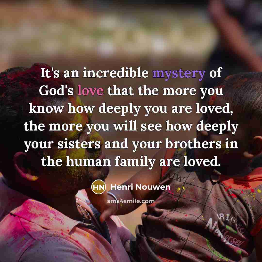 “It's an incredible mystery of God's love that the more…” quote by Henri Nouwen