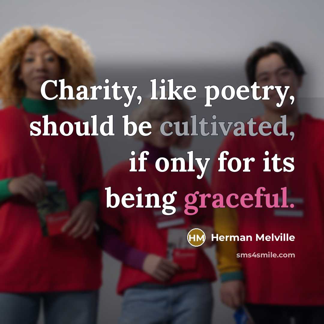 “Charity, like poetry, should be cultivated, if only for its…” quote by Herman Melville